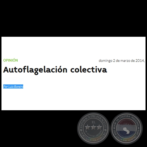 AUTOFLAGELACIÓN COLECTIVA - Por LUIS BAREIRO - Domingo, 02 de Marzo de 2014